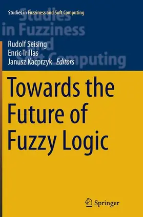 Seising / Kacprzyk / Trillas |  Towards the Future of Fuzzy Logic | Buch |  Sack Fachmedien