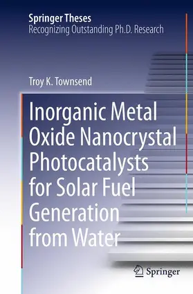Townsend |  Inorganic Metal Oxide Nanocrystal Photocatalysts for Solar Fuel Generation from Water | Buch |  Sack Fachmedien