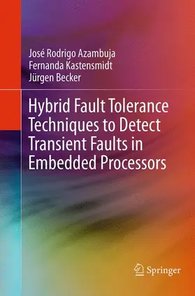 Azambuja / Kastensmidt / Becker |  Hybrid Fault Tolerance Techniques to Detect Transient Faults in Embedded Processors | Buch |  Sack Fachmedien