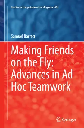 Barrett |  Making Friends on the Fly: Advances in Ad Hoc Teamwork | Buch |  Sack Fachmedien