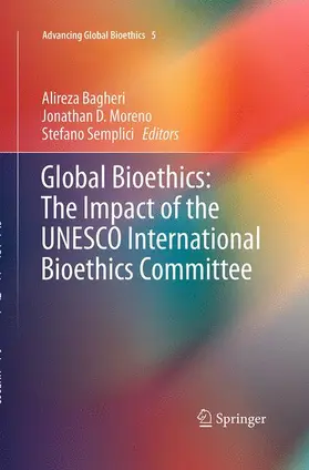 Bagheri / Semplici / Moreno |  Global Bioethics: The Impact of the UNESCO International Bioethics Committee | Buch |  Sack Fachmedien