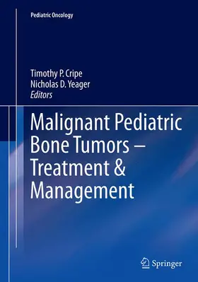 Yeager / Cripe |  Malignant Pediatric Bone Tumors - Treatment & Management | Buch |  Sack Fachmedien