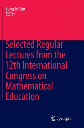 Cho |  Selected Regular Lectures from the 12th International Congress on Mathematical Education | Buch |  Sack Fachmedien