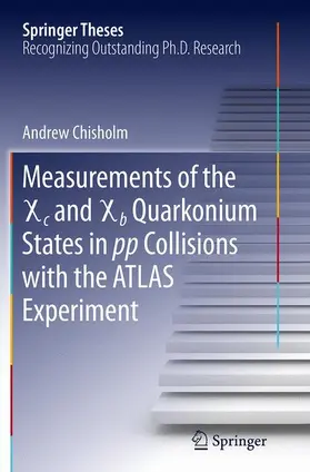 Chisholm |  Measurements of the X c and X b Quarkonium States in pp Collisions with the ATLAS Experiment | Buch |  Sack Fachmedien