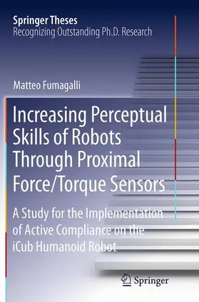 Fumagalli |  Increasing Perceptual Skills of Robots Through Proximal Force/Torque Sensors | Buch |  Sack Fachmedien