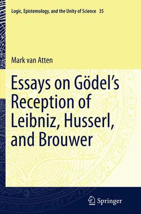 van Atten |  Essays on Go¿del's Reception of Leibniz, Husserl, and Brouwer | Buch |  Sack Fachmedien