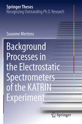 Mertens |  Background Processes in the Electrostatic Spectrometers of the KATRIN Experiment | Buch |  Sack Fachmedien