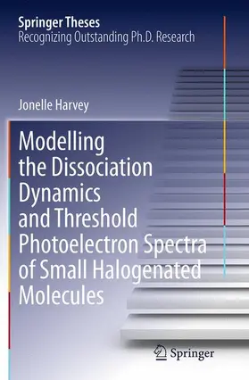 Harvey |  Modelling the Dissociation Dynamics and Threshold Photoelectron Spectra of Small Halogenated Molecules | Buch |  Sack Fachmedien