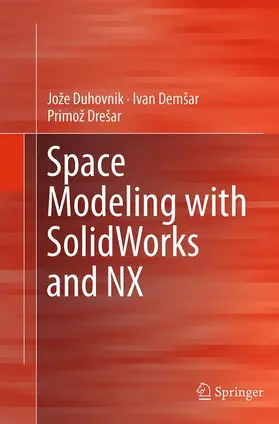 Duhovnik / Drešar / Demsar |  Space Modeling with SolidWorks and NX | Buch |  Sack Fachmedien