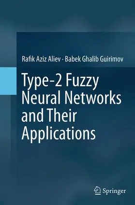 Aliev / Guirimov |  Type-2 Fuzzy Neural Networks and Their Applications | Buch |  Sack Fachmedien