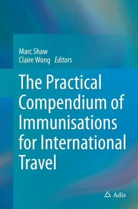 Wong / Shaw |  The Practical Compendium of Immunisations for International Travel | Buch |  Sack Fachmedien