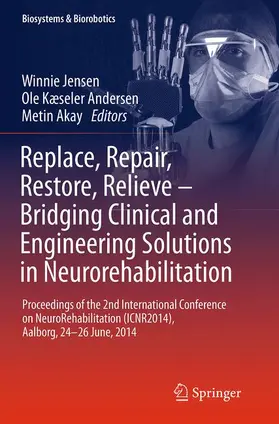 Jensen / Akay / Andersen |  Replace, Repair, Restore, Relieve - Bridging Clinical and Engineering Solutions in Neurorehabilitation | Buch |  Sack Fachmedien