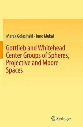 Mukai / Golasinski / Golasinski |  Gottlieb and Whitehead Center Groups of Spheres, Projective and Moore Spaces | Buch |  Sack Fachmedien