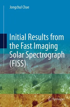 Chae |  Initial Results from the Fast Imaging Solar Spectrograph (FISS) | Buch |  Sack Fachmedien