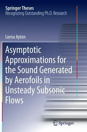 Ayton |  Asymptotic Approximations for the Sound Generated by Aerofoils in Unsteady Subsonic Flows | Buch |  Sack Fachmedien