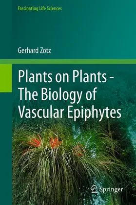 Zotz |  Plants on Plants - The Biology of Vascular Epiphytes | Buch |  Sack Fachmedien