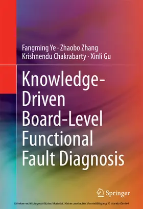 Ye / Zhang / Chakrabarty |  Knowledge-Driven Board-Level Functional Fault Diagnosis | eBook | Sack Fachmedien
