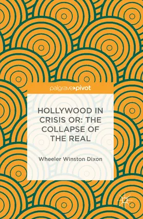 Dixon |  Hollywood in Crisis or: The Collapse of the Real | eBook | Sack Fachmedien