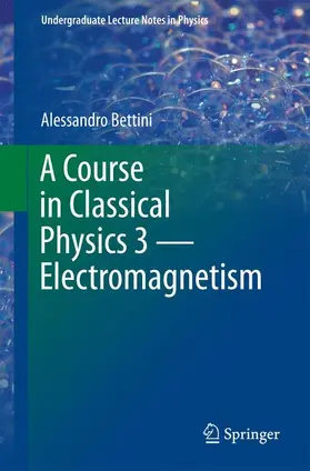 Bettini |  A Course in Classical Physics 3 - Electromagnetism | Buch |  Sack Fachmedien