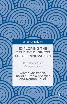 Gassmann / Frankenberger / Sauer |  Exploring the Field of Business Model Innovation | Buch |  Sack Fachmedien