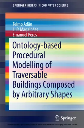 Adão / Magalhães / Peres |  Ontology-based Procedural Modelling of Traversable Buildings Composed by Arbitrary Shapes | eBook | Sack Fachmedien