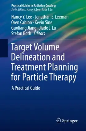 Lee / Leeman / Cahlon |  Target Volume Delineation and Treatment Planning for Particle Therapy | Buch |  Sack Fachmedien