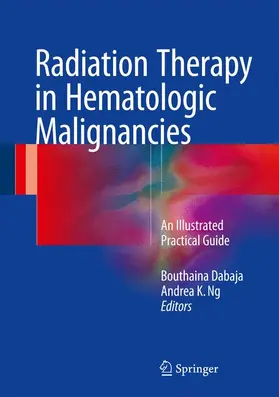 Ng / Dabaja |  Radiation Therapy in Hematologic Malignancies | Buch |  Sack Fachmedien