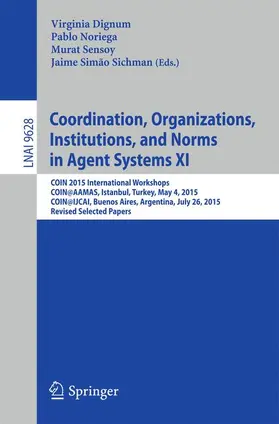 Dignum / Noriega / Sensoy |  Coordination, Organizations, Institutions, and Norms in Agent Systems XI | Buch |  Sack Fachmedien