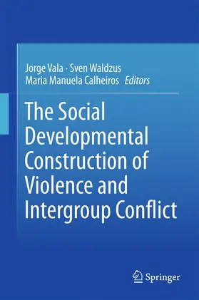 Vala / Calheiros / Waldzus |  The Social Developmental Construction of Violence and Intergroup Conflict | Buch |  Sack Fachmedien