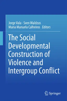 Vala / Waldzus / Calheiros |  The Social Developmental Construction of Violence and Intergroup Conflict | eBook | Sack Fachmedien
