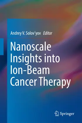 Solov’yov / Solov'yov | Nanoscale Insights into Ion-Beam Cancer Therapy | E-Book | sack.de