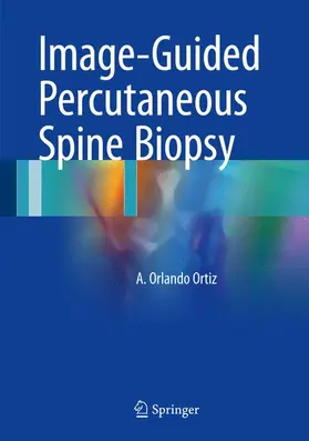 Ortiz | Image-Guided Percutaneous Spine Biopsy | Buch | 978-3-319-43324-0 | sack.de