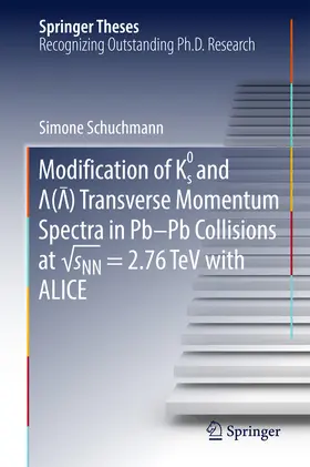 Schuchmann | Modification of K0s and Lambda(AntiLambda) Transverse Momentum Spectra in Pb-Pb Collisions at vsNN = 2.76 TeV with ALICE | E-Book | sack.de