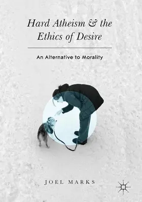 Marks |  Hard Atheism and the Ethics of Desire | Buch |  Sack Fachmedien