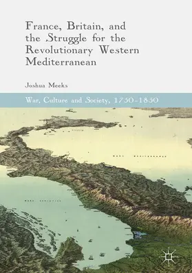 Meeks |  France, Britain, and the Struggle for the Revolutionary Western Mediterranean | eBook | Sack Fachmedien