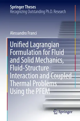 Franci |  Unified Lagrangian Formulation for Fluid and Solid Mechanics, Fluid-Structure Interaction and Coupled Thermal Problems Using the PFEM | eBook | Sack Fachmedien