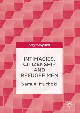 Muchoki |  Intimacies, Citizenship and Refugee Men | Buch |  Sack Fachmedien