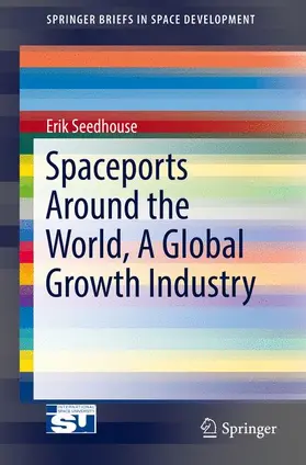 Seedhouse | Spaceports Around the World, A Global Growth Industry | Buch | 978-3-319-46845-7 | sack.de