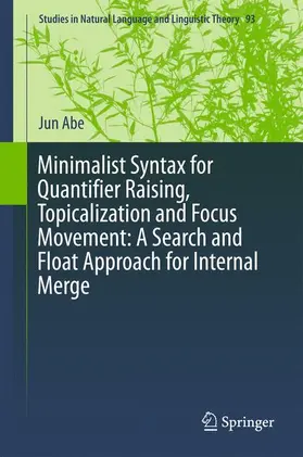 Abe |  Minimalist Syntax for Quantifier Raising, Topicalization and Focus Movement: A Search and Float Approach for Internal Merge | Buch |  Sack Fachmedien