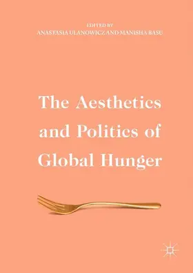 Basu / Ulanowicz |  The Aesthetics and Politics of Global Hunger | Buch |  Sack Fachmedien