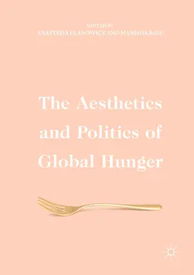 Ulanowicz / Basu |  The Aesthetics and Politics of Global Hunger | eBook | Sack Fachmedien