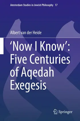 van der Heide |  ¿Now I Know¿: Five Centuries of Aqedah Exegesis | Buch |  Sack Fachmedien