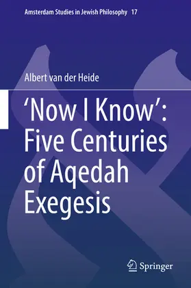 van der Heide |  ‘Now I Know’: Five Centuries of Aqedah Exegesis | eBook | Sack Fachmedien