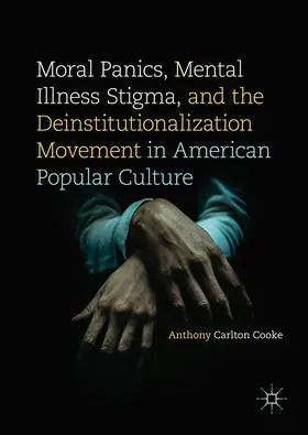 Cooke |  Moral Panics, Mental Illness Stigma, and the Deinstitutionalization Movement in American Popular Culture | eBook | Sack Fachmedien