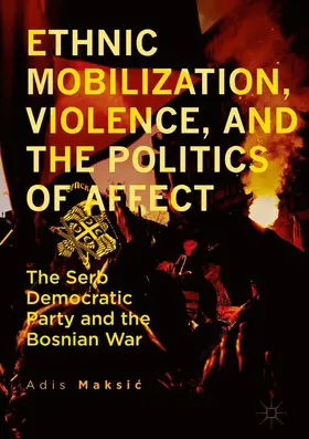 Maksic / Maksic |  Ethnic Mobilization, Violence, and the Politics of Affect | Buch |  Sack Fachmedien