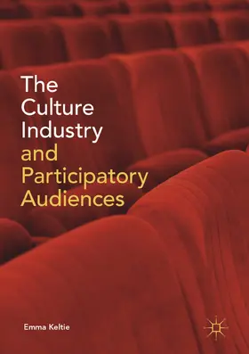Keltie |  The Culture Industry and Participatory Audiences | eBook | Sack Fachmedien