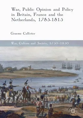 Callister |  War, Public Opinion and Policy in Britain, France and the Netherlands, 1785-1815 | Buch |  Sack Fachmedien