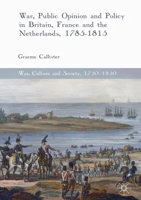 Callister |  War, Public Opinion and Policy in Britain, France and the Netherlands, 1785-1815 | eBook | Sack Fachmedien