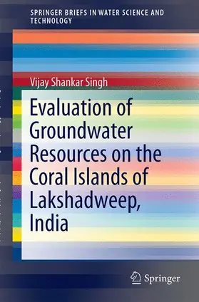 Singh | Evaluation of Groundwater Resources on the Coral Islands of Lakshadweep, India | Buch | 978-3-319-50072-0 | sack.de