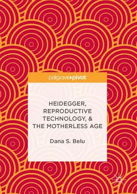 Belu |  Heidegger, Reproductive Technology, & The Motherless Age | Buch |  Sack Fachmedien